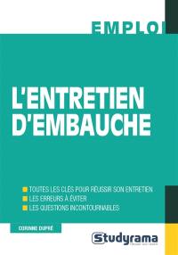 L'entretien d'embauche : toutes les clés pour réussir son entretien, les erreurs à éviter, les questions incontournables