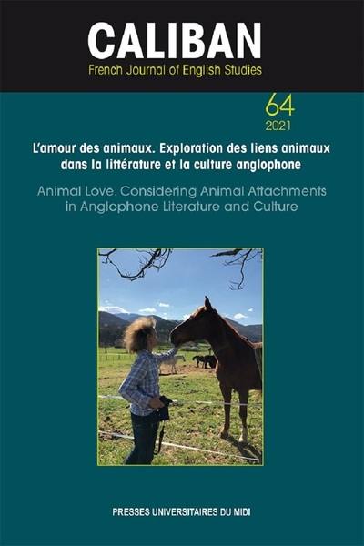 Caliban, n° 64. L'amour des animaux : exploration des liens animaux dans la littérature et la culture anglophone. Animal love : considering animal attachments in Anglophone literature and culture