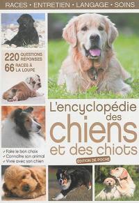 L'encyclopédie des chiens et des chiots : races, entretien, langage, soins : 220 questions-réponses, 66 races à la loupe, faire le bon choix, connaître son animal, vivre avec son chien