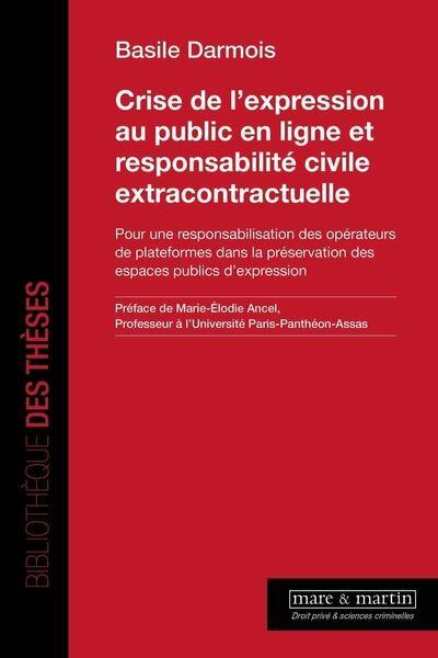 Crise de l'expression au public en ligne et responsabilité civile extracontractuelle : pour une responsabilisation des opérateurs de plateformes dans la préservation des espaces publics d'expression