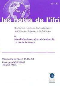 Réactions et réponses à la mondialisation. Vol. 6. Mondialisation et diversité culturelle : le cas de la France. Reactions and responses to globalization. Vol. 6. Mondialisation et diversité culturelle : le cas de la France