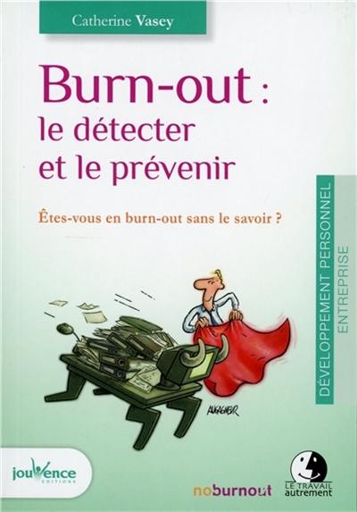 Burn-out : le détecter et le prévenir : êtes-vous en burn-out sans le savoir ?