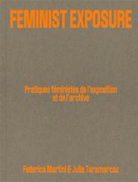 Feminist exposure : pratiques féministes de l'exposition et de l'archive