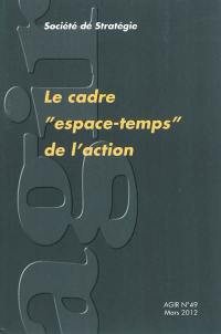 Agir, n° 49. Le cadre espace-temps de l'action