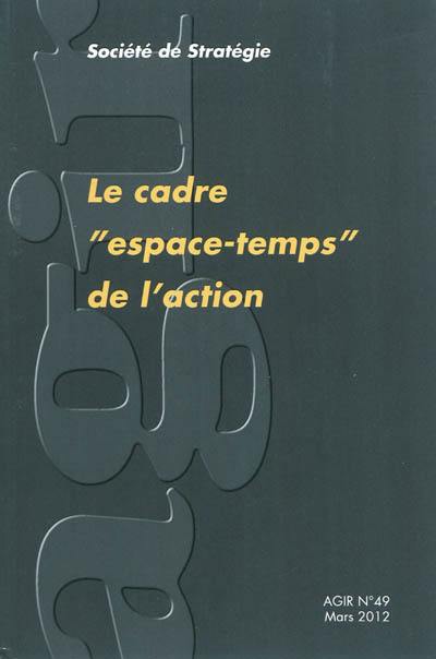 Agir, n° 49. Le cadre espace-temps de l'action