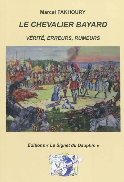 Le chevalier Bayard : vérité, erreurs, rumeurs