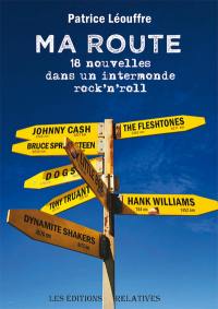 Ma route : 18 nouvelles dans un intermonde rock'n'roll