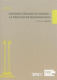 Deviner l'énigme du sphinx : la trilogie de Beaumarchais