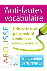 L'anti-fautes de vocabulaire : utilisez le mot qui convient et enrichissez votre vocabulaire : plus de 150.000 synonymes