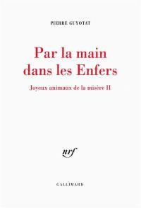 Joyeux animaux de la misère. Vol. 2. Par la main dans les enfers