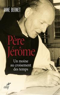 Père Jérôme : un moine au croisement des temps