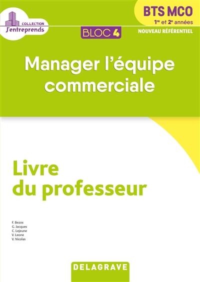 BTS MCO 1re et 2e années : bloc 4, manager l'équipe commerciale, nouveau référentiel : livre du professeur