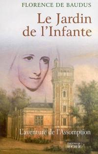 Le jardin de l'infante : l'aventure de l'Assomption