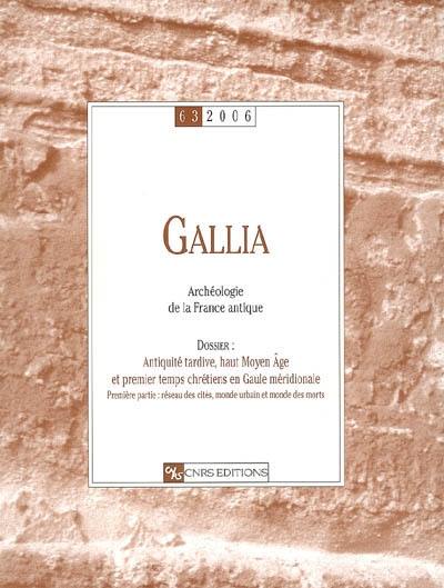 Gallia, archéologie de la France antique, n° 63. Antiquité tardive, haut Moyen Age et premiers temps chrétiens en Gaule méridionale : 1re partie