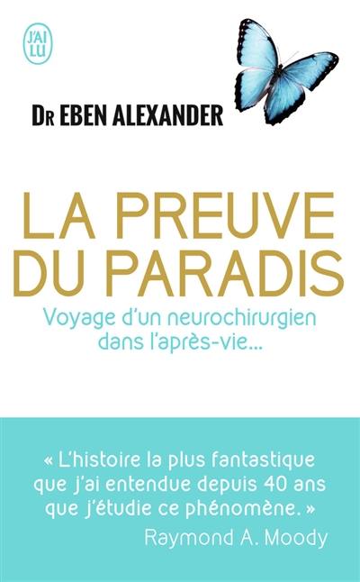 La preuve du paradis : voyage d'un neurochirurgien dans l'après-vie... : document