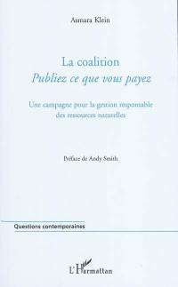 La coalition : publiez ce que vous payez : une campagne pour la gestion responsable des ressources naturelles