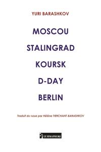 Moscou Stalingrad Koursk D-Day Berlin