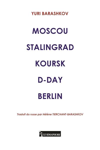 Moscou Stalingrad Koursk D-Day Berlin