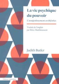 La vie psychique du pouvoir : l'assujettissement en théories