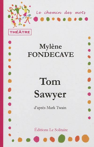 Tom Sawyer : d'après l'oeuvre de Mark Twain : théâtre