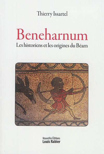 Beneharnum : les historiens et les origines du Béarn (XVIe-XXe siècles)