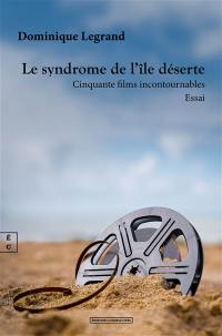 Le syndrome de l'île déserte : cinquante films incontournables