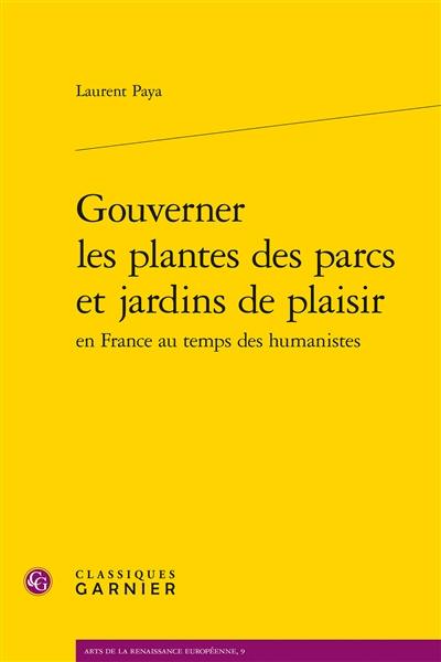 Gouverner les plantes des parcs et jardins de plaisir en France au temps des humanistes