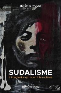 Sudalisme : l'imaginaire qui nourrit le racisme