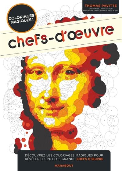 Chefs-d'oeuvre : coloriages magiques : découvrez les coloriages magiques pour révéler les 20 plus grands chefs-d'oeuvre