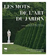 Les mots de l'art du jardin : topiaire, fontaine, belvédère : nommer et admirer ce qui fait les jardins d'exception