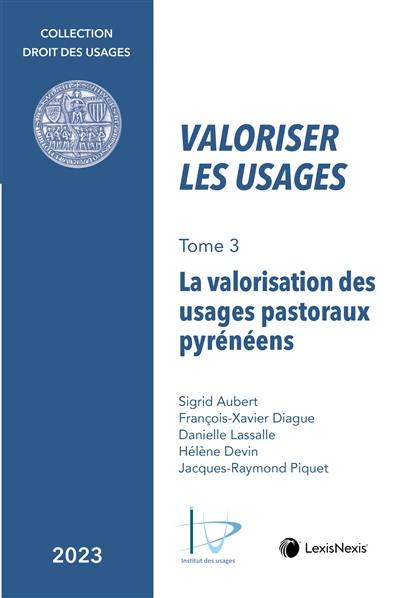 Valoriser les usages. Vol. 3. La valorisation des usages pastoraux pyrénéens