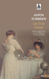 Les trois soeurs : pièce en quatre actes