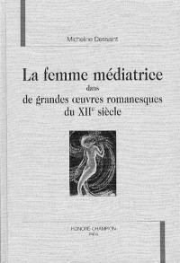 La femme médiatrice dans de grandes oeuvres romanesques du XIIe siècle