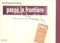 Passé la frontière : notes, images et rêveries sur le voyage