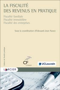 La fiscalité des revenus en pratique : fiscalité familiale, fiscalité immobilière, fiscalité des entreprises