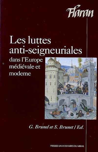 Les luttes anti-seigneuriales dans l'Europe médiévale et moderne : haro sur le seigneur ! : actes des XXIXes journées internationales d'histoire de l'abbaye de Flaran, 5 et 6 octobre 2007