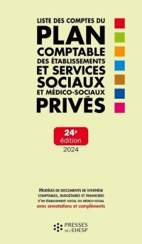 Liste des comptes du plan comptable des établissements et services sociaux et médico-sociaux privés : modèles de documents de synthèse comptables, budgétaires et financiers d'un établissement social ou médico-social avec annotations et compléments