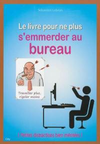 Le livre pour ne plus s'emmerder au bureau