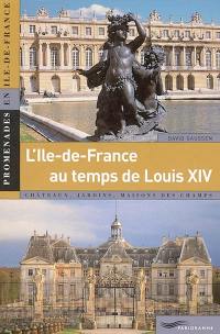 L'Ile-de-France de Louis XIV (1661-1715) : châteaux, jardins, maisons des champs