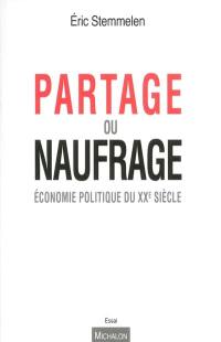 Partage ou naufrage : l'économie politique au XXe siècle