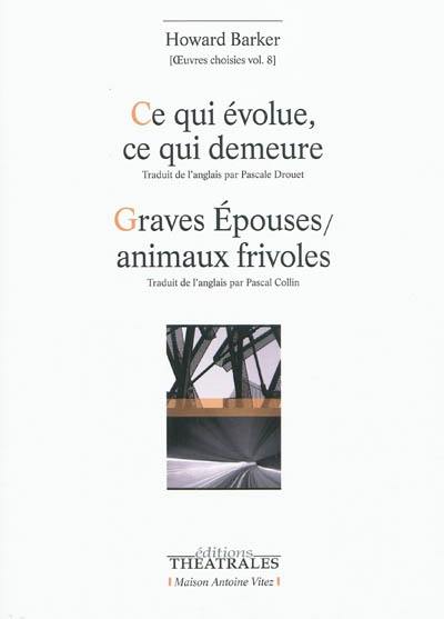 Oeuvres choisies. Vol. 8. Ce qui évolue, ce qui demeure. Graves épouses-animaux frivoles