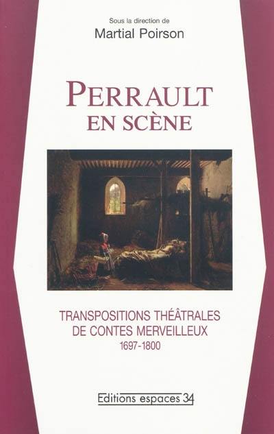 Perrault en scène : transpositions théâtrales de contes merveilleux, 1670-1800