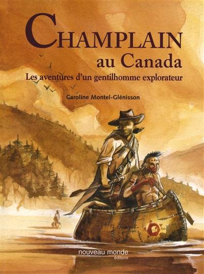 Champlain au Canada : les aventures d'un gentilhomme explorateur