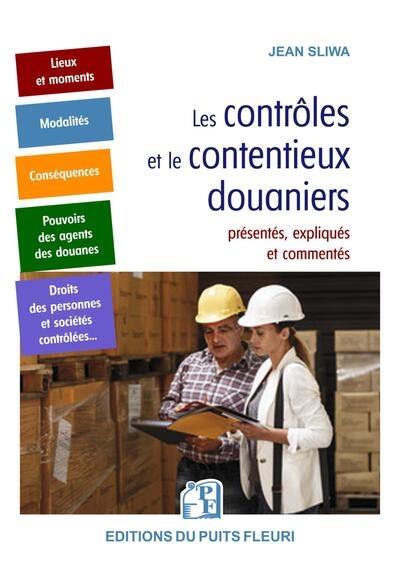 Les contrôles et le contentieux douaniers : présentés, expliqués et commentés