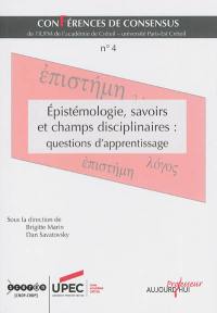 Conférences de consensus. Vol. 4. Epistémologie, savoirs et champs disciplinaires : questions d'apprentissage