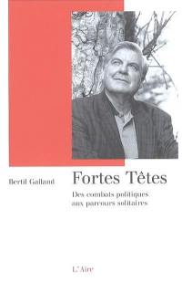 Fortes têtes : des combats politiques aux parcours solitaires