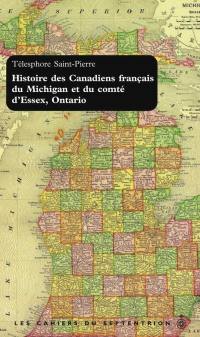 Les cahiers du Septentrion. Vol. 17. Histoire des Canadiens du Michigan et du comté d'Essex, Ontario