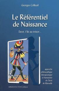 Le référentiel de naissance : tarot, l'île au trésor... : approche philosophique, thérapeutique et humaniste du tarot de Marseille