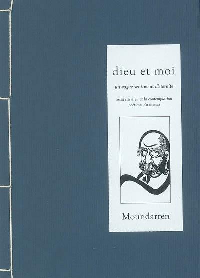 Dieu et moi, un vague sentiment d'éternité : essai sur Dieu et la contemplation poétique du monde