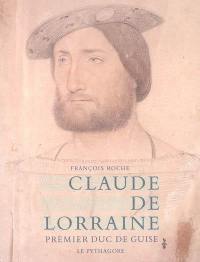 Claude de Lorraine : premier duc de Guise : nouvelle chronique